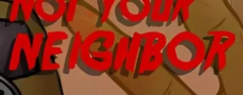 That’s not your Neighbor Free Download